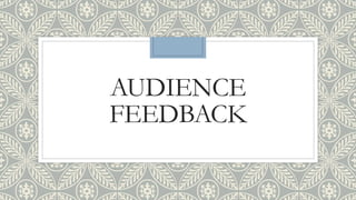 AUDIENCE
FEEDBACK
 