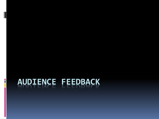 AUDIENCE FEEDBACK
 