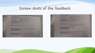 Screen shots of the feedback
 