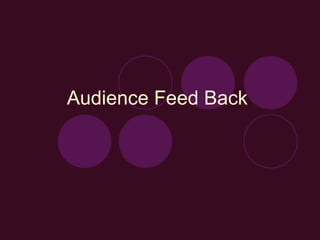 Audience Feed Back  