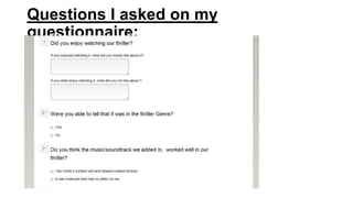 Questions I asked on my
questionnaire:
 