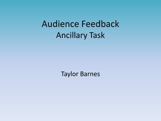 Audience Feedback Ancillary Task  Taylor Barnes  