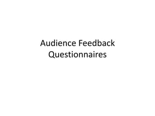 Audience Feedback Questionnaires 