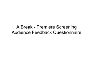 A Break - Premiere Screening
Audience Feedback Questionnaire
 