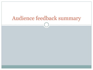 Audience feedback summary
 
