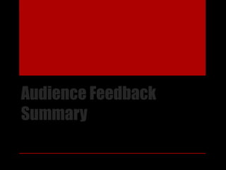 Audience Feedback
Summary
 