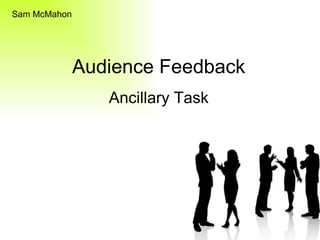 Audience Feedback Ancillary Task Sam McMahon 