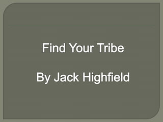 Find Your Tribe By Jack Highfield 