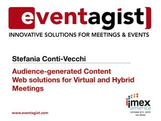 Stefania Conti-Vecchi
Audience-generated Content
Web solutions for Virtual and Hybrid
Meetings
 