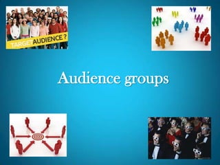 Audience groups
 