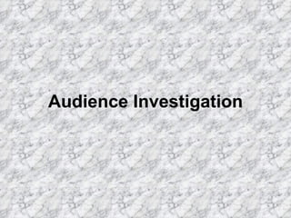 Audience Investigation
 