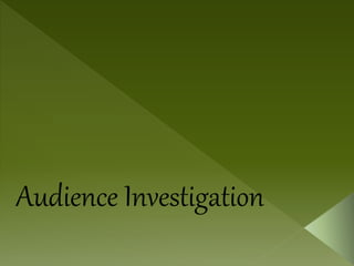 Audience Investigation 
 