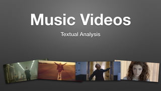 Music Videos
Textual Analysis
 