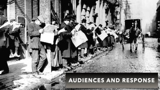 AUDIENCES AND RESPONSE
 
