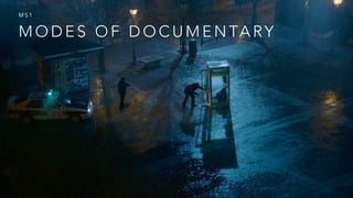M O D E S O F D O C U M E N TA RY
M S 1
 