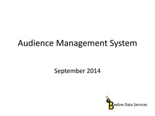 Audience Management System 
September 2014 
 