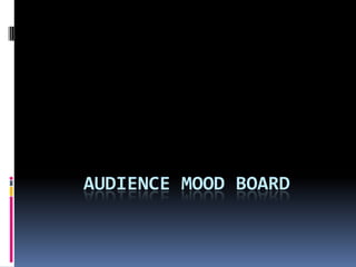 Audience mood board  