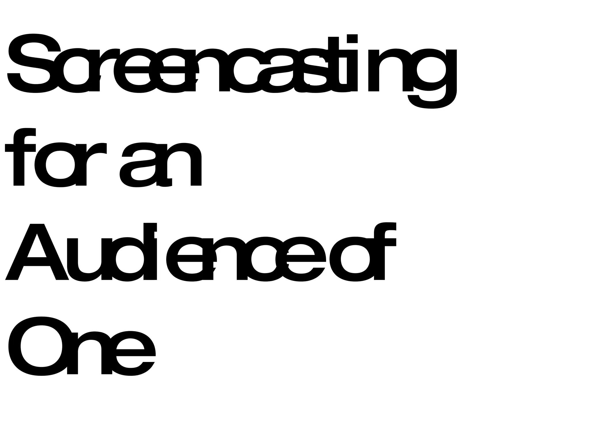 Screencasting for an Audience of  One 