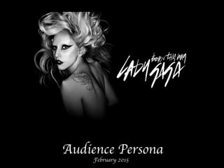  Audience Persona	

February 2015	

 
