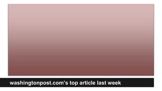 washingtonpost.com’s top article last week
 