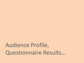 Audience Profile,Questionnaire Results…