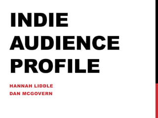 INDIEAudience Profile Hannah Liddle Dan Mcgovern 