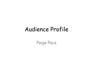 Audience Profile

    Paige Pace
 
