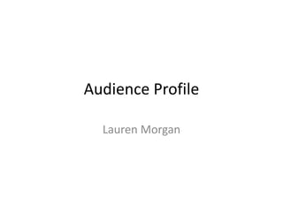Audience Profile
Lauren Morgan

 