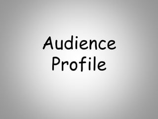 Audience
Profile
 