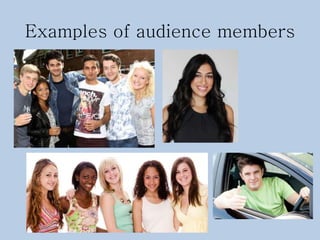 Examples of audience members
 