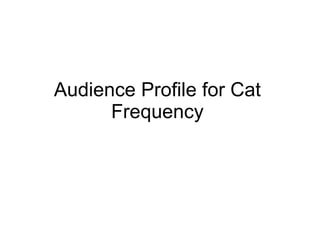 Audience Profile for Cat Frequency 