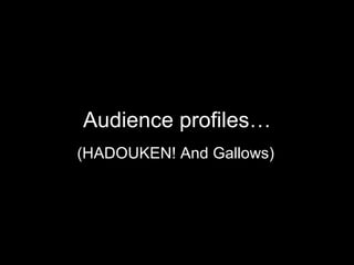 Audience profiles… (HADOUKEN! And Gallows) 