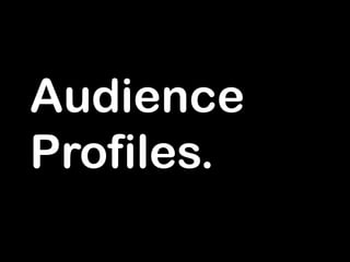 Audience
Profiles.

 