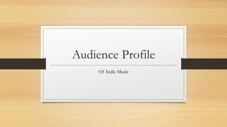 Audience Profile
Of Indie Music
 