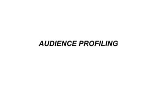 AUDIENCE PROFILING
 