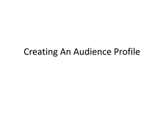 Creating An Audience Profile
 