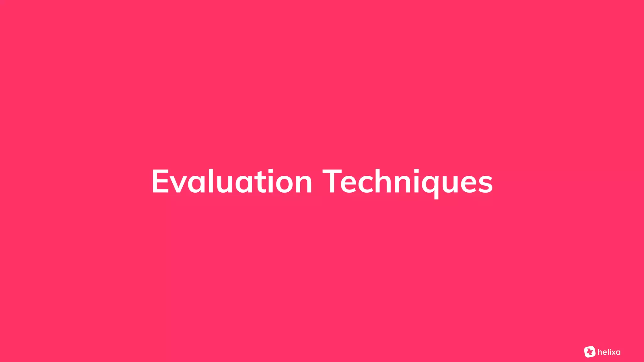 Evaluation Techniques
 