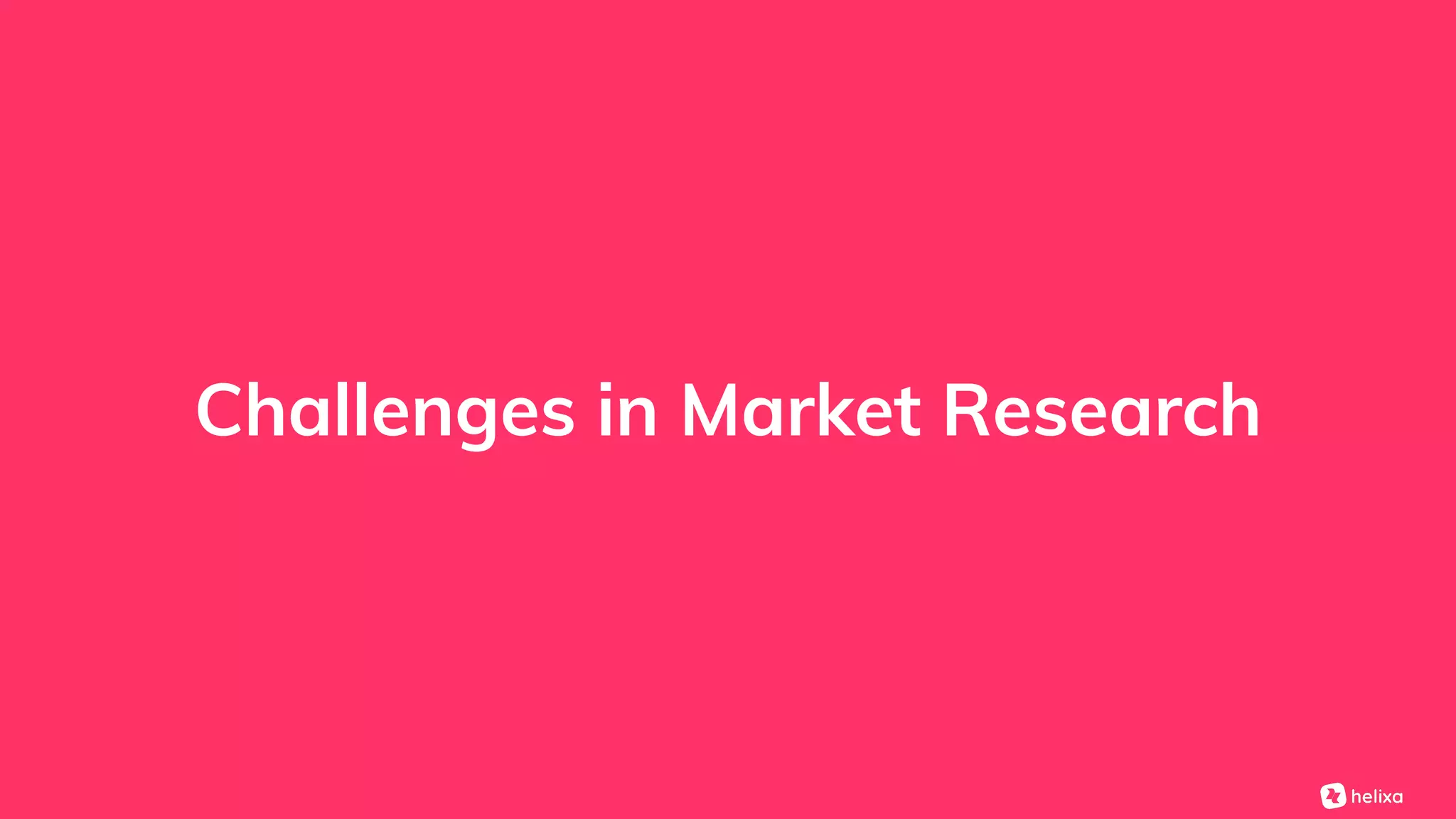 Challenges in Market Research
 