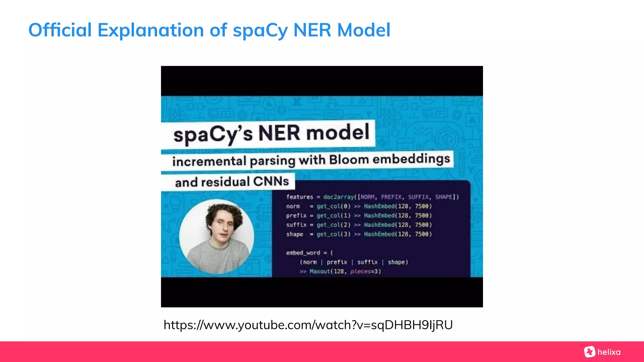 Ofﬁcial Explanation of spaCy NER Model
https://www.youtube.com/watch?v=sqDHBH9IjRU
 