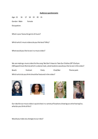 Audience questionnaire
Age: 15 16 17 18 19 20 21
Gender: Male Female
Occupation:
What isyour favourite genre of music?
Whi...