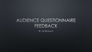 Audience questionnaire feedback