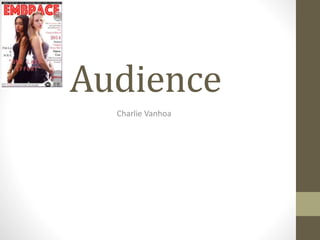 Audience
Charlie Vanhoa
 