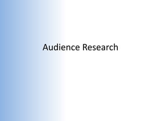 Audience Research
 