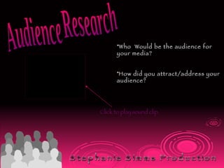 Audience Research  ,[object Object],[object Object],Click to play sound clip.   