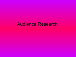 Audience Research  