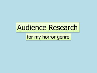 Audience Research for my horror genre 