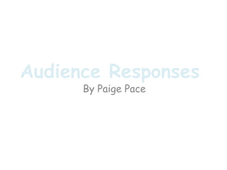 Audience Responses By Paige Pace 