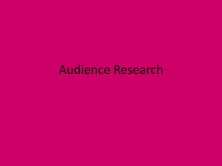 Audience Research
 