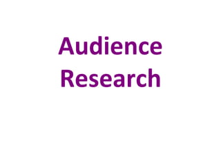 Audience
Research
 