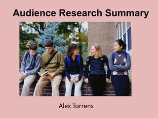 Audience Research Summary




        Alex Torrens
 